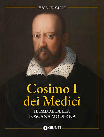 Cosimo I dei Medici. Il padre della Toscana moderna - Eugenio Giani - copertina