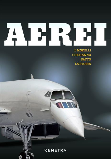Aerei. I modelli che hanno fatto la storia. Ediz. a colori - copertina