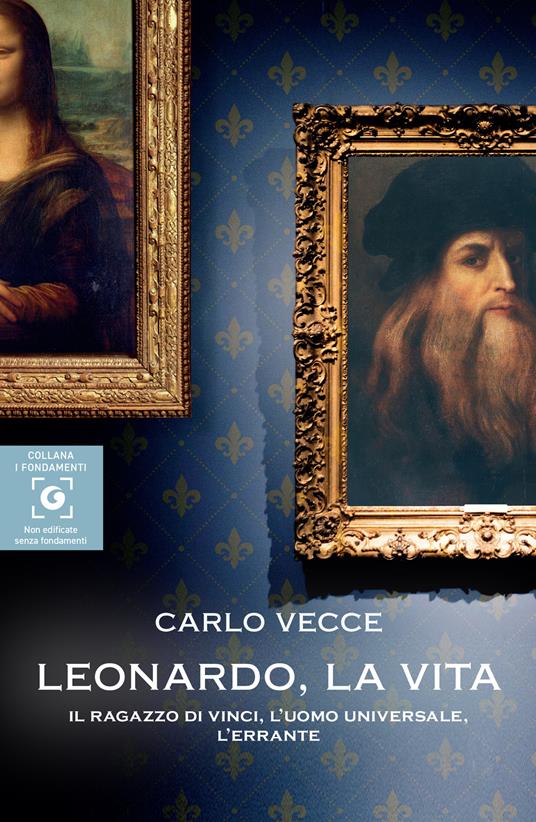 Leonardo, la vita. Il ragazzo di Vinci, l'uomo universale, l'errante - Carlo Vecce - ebook