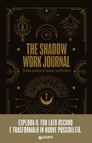 The shadow work journal. Guida pratica al lavoro sull'ombra