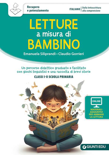 Letture a misura di bambino. Un percorso didattico graduato e facilitato con giochi linguistici e una raccolta di brevi storie. Classi I-II scuola primaria. Con materiali per attività - Emanuela Siliprandi,Claudio Gorrieri - copertina