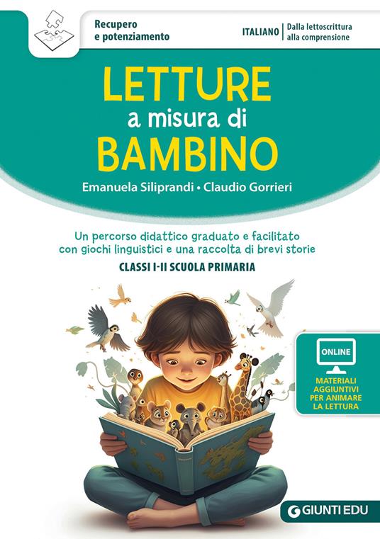 Letture a misura di bambino. Un percorso didattico graduato e facilitato con giochi linguistici e una raccolta di brevi storie. Classi I-II scuola primaria. Con materiali per attività - Emanuela Siliprandi,Claudio Gorrieri - copertina