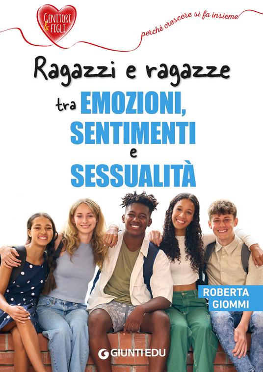 Ragazzi e ragazze tra emozioni, sentimenti e sessualità - Roberta Giommi - ebook