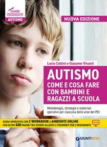 Libro Autismo come e cosa fare con bambini e ragazzi a scuola. Metodologie, strategie e materiali operativi per ciascuna delle aree del PEI. Nuova ediz. Con Contenuto digitale per download e accesso online Lucio Cottini Giacomo Vivanti Benedetta Bonci