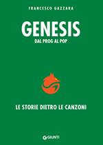 Genesis. Dal prog al pop. Le storie dietro le canzoni