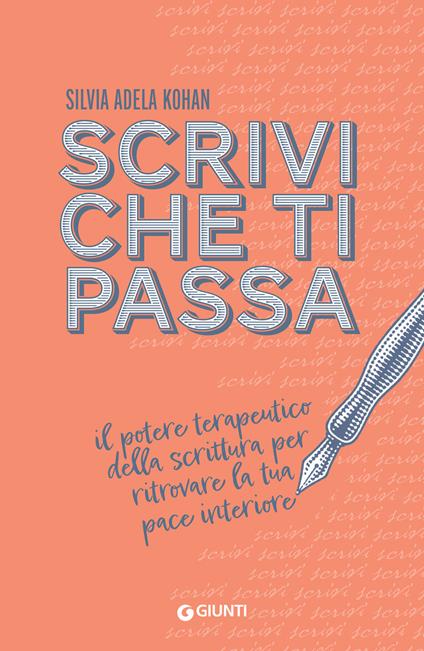 Scrivi che ti passa. Il potere terapeutico della scrittura per ritrovare la tua pace interiore - Silvia Adela Kohan,Silvia Rogai - ebook