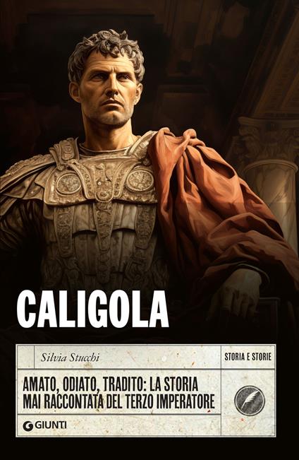 Caligola. Amato, odiato, tradito: la storia mai raccontata del terzo imperatore - Silvia Stucchi - ebook