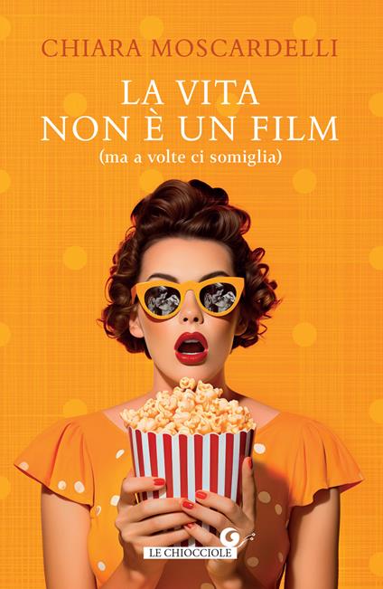 La vita non è un film (ma a volte ci somiglia) - Chiara Moscardelli - ebook