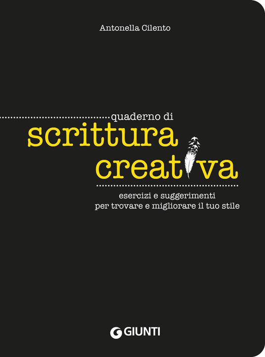 Quaderno di scrittura creativa. Esercizi e suggerimenti per trovare e migliorare il tuo stile - Antonella Cilento - copertina