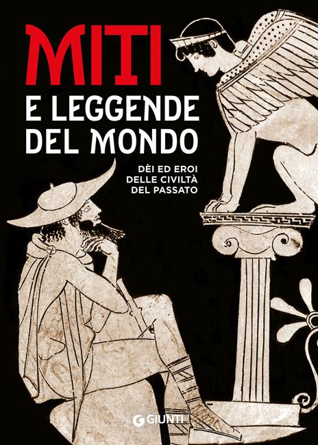 Miti e leggende del mondo. Dei ed eroi delle civiltà del passato - copertina