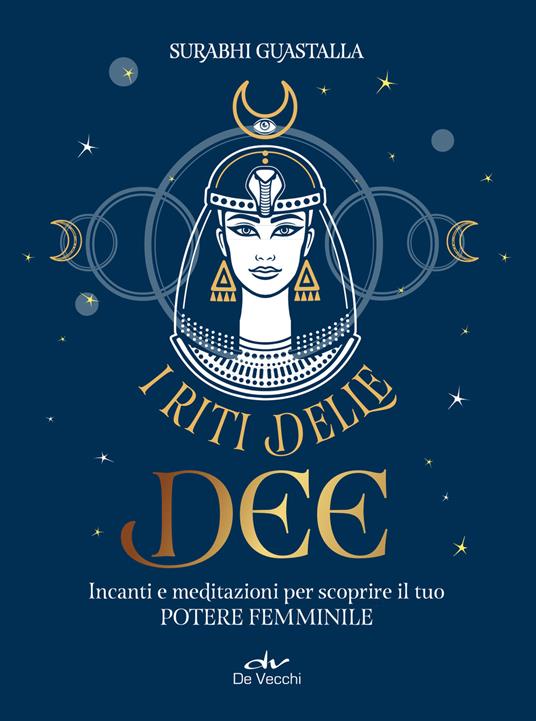 I riti delle dee. Incanti e meditazioni per scoprire il tuo potere femminile - Surabhi Guastalla - ebook