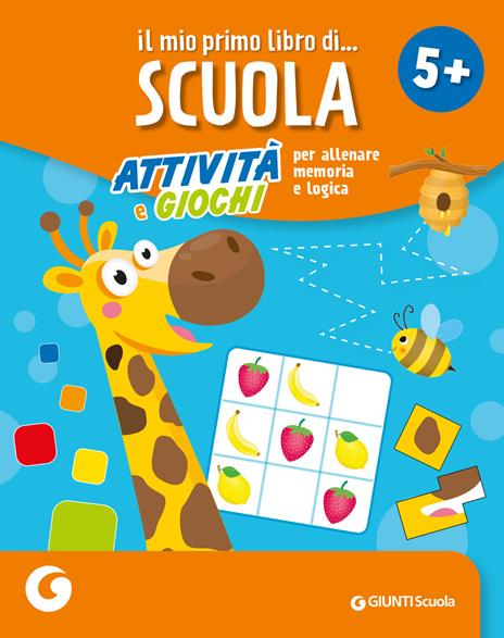 Il mio primo libro di scuola 5+. Attività e giochi per allenare memoria e logica - copertina