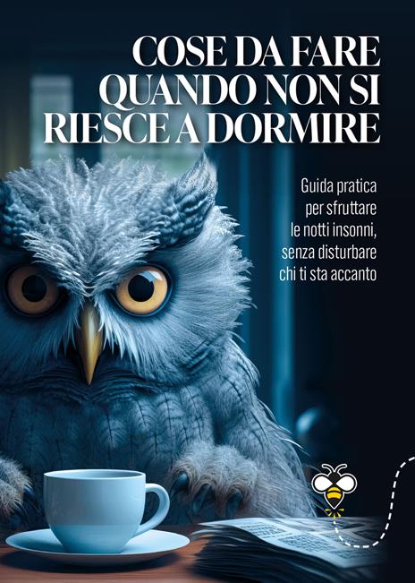 Cose da fare quando non si riesce a dormire. La guida pratica per sfruttare le notti insonni, senza disturbare chi ti sta accanto - Alberto Douglas Scotti - copertina