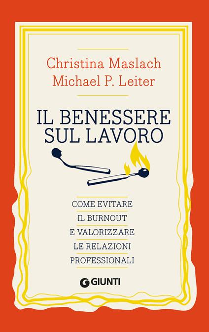 Il benessere sul lavoro. Come evitare il burnout e valorizzare le relazioni professionali - Christina Maslach,Michael P. Leiter - copertina