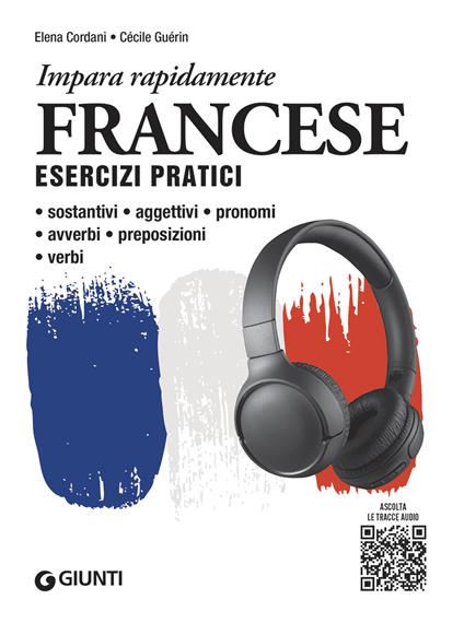 Francese. Esercizi pratici. Sostantivi, aggettivi, pronomi, avverbi, preposizioni, verbi. Con MP3 - Elena Cordani,Cécile Guérin - copertina