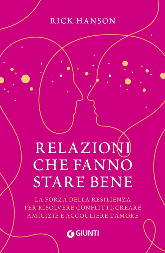 Relazioni che fanno stare bene. La forza della resilienza per risolvere conflitti, creare amicizie e accogliere l'amore - Rick Hanson - copertina