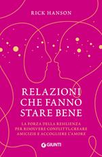 Relazioni che fanno stare bene. La forza della resilienza per risolvere conflitti, creare amicizie e accogliere l'amore