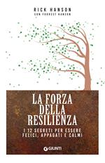 La forza della resilienza. I 12 segreti per essere felici, appagati e calmi