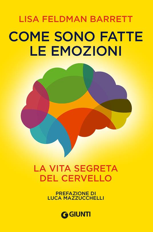 Come sono fatte le emozioni. La vita segreta del cervello - Lisa Feldman Barrett - ebook