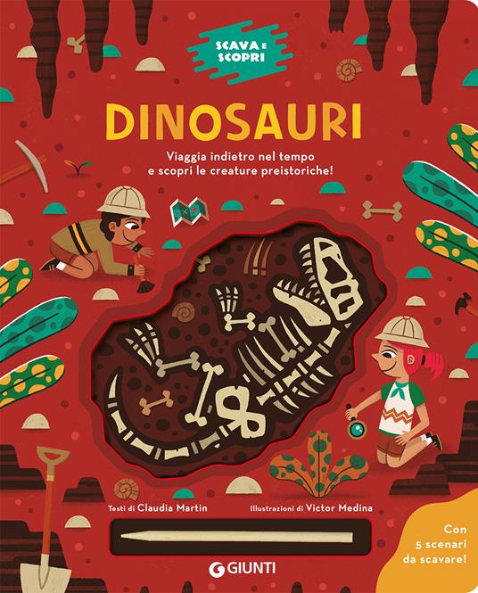 Dinosauri. Scava e scopri. Ediz. a colori. Con bastoncino per scavare - Claudia Martin - copertina