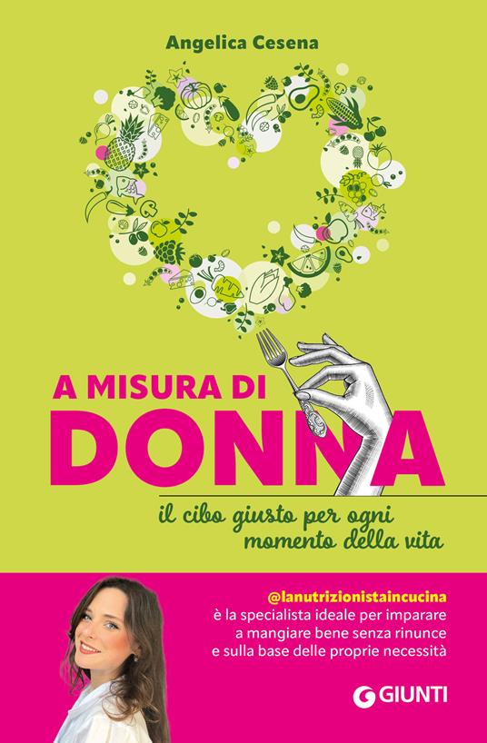 A misura di donna. Il cibo giusto per ogni momento della vita - Angelica Cesena @lanutrizionistaincucina - copertina