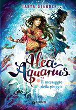 Il messaggio della pioggia. Alea Aquarius. Vol. 5