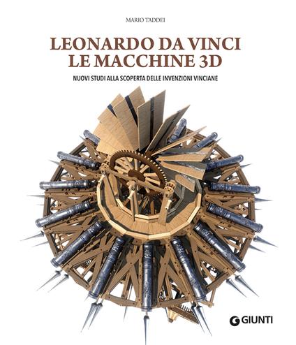 Leonardo da Vinci. Le macchine 3D. Nuovi studi alla riscoperta delle invenzioni vinciane. Ediz. a colori - Mario Taddei - copertina