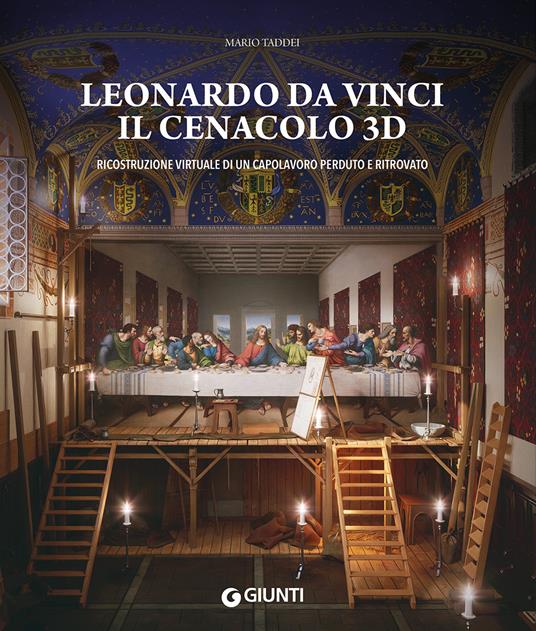 Leonardo da Vinci. Il Cenacolo 3D. Ricostruzione virtuale di un capolavoro perduto e ritrovato. Ediz. a colori - Mario Taddei - copertina