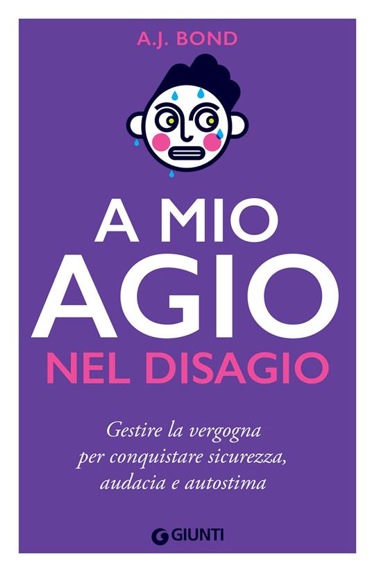 A mio agio nel disagio. Gestire la vergogna per conquistare sicurezza, audacia e autostima - Bond A. J.,Manuela Faimali - ebook