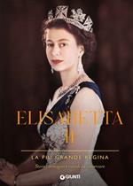Elisabetta II. La più grande regina. Storie, immagini e ricordi da conservare. Ediz. a colori