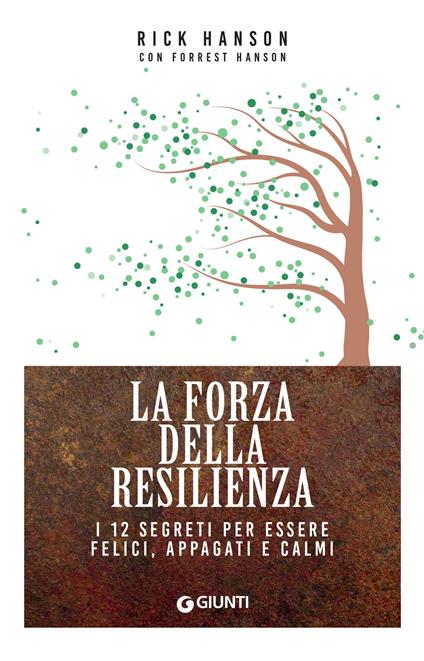 La forza della resilienza. I 12 segreti per essere felici, appagati e calmi - Forrest Hanson,Rick Hanson,Elena Cantoni - ebook