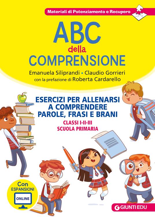 ABC della comprensione. Esercizi per allenarsi a comprendere parole, frasi e brani. Classi I-II-III scuola primaria - Emanuela Siliprandi,Claudio Gorrieri - copertina