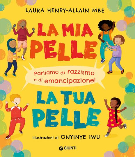 La mia pelle, la tua pelle. Parliamo di razzismo e di emancipazione. Ediz. a colori - Laura Henry-Allain Mbe - copertina