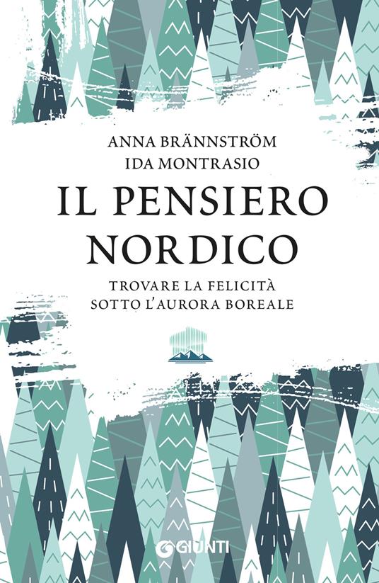 Il pensiero nordico. Trovare la felicità sotto l’aurora boreale - Anna Brännström,Ida Montrasio - copertina