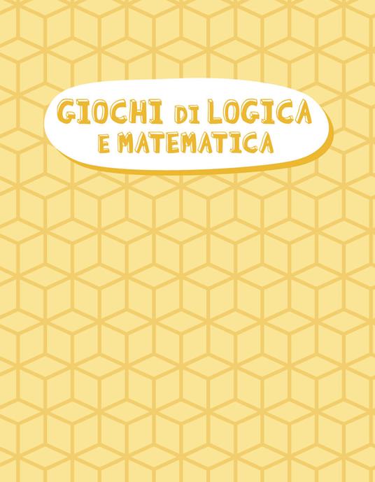 Giochi di logica e matematica - Emanuele Del Medico,Elvira Marinelli - 3