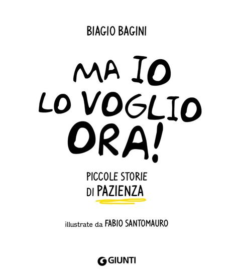 Ma io lo voglio ora! Piccole storie di pazienza. Ediz. a colori - Biagio Bagini - 3