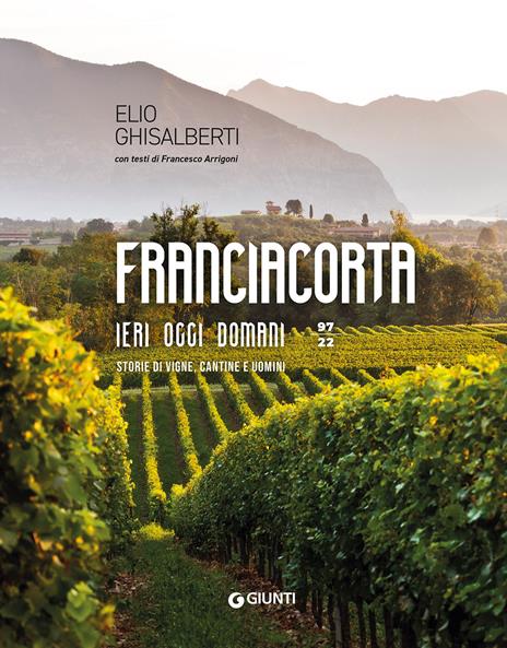 Franciacorta ieri, oggi, domani. Storie di vigne, cantine e uomini - Elio Ghisalberti - copertina