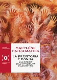 La preistoria è donna. Una storia dell'invisibilità delle donne