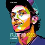 Valentino Rossi. La biografia