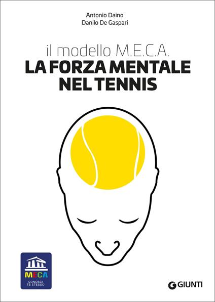 La forza mentale nel tennis. Il modello M.E.C.A. - Antonio Daino,Danilo De Gaspari - copertina