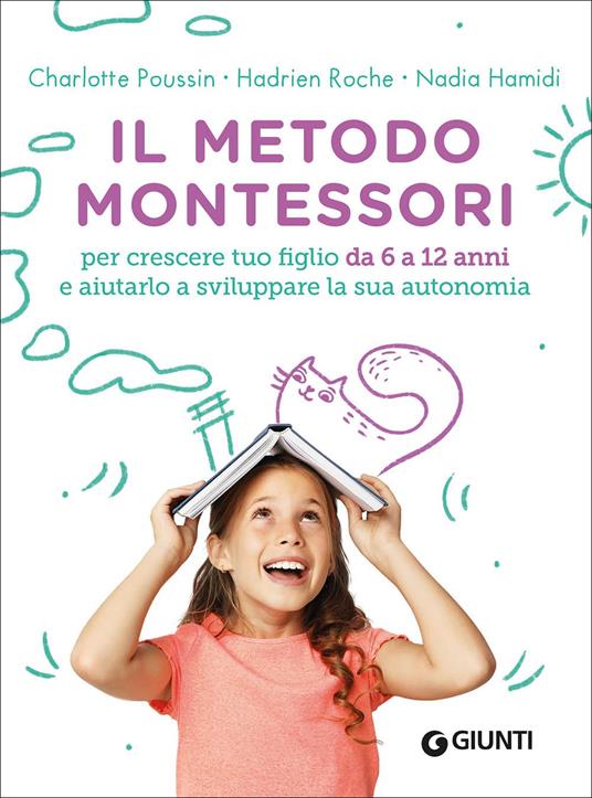 Il metodo Montessori. Per crescere tuo figlio da 6 a 12 anni e aiutarlo a sviluppare la sua autonomia - Charlotte Poussin,Hadrien Roche,Nadia Hamidi - copertina