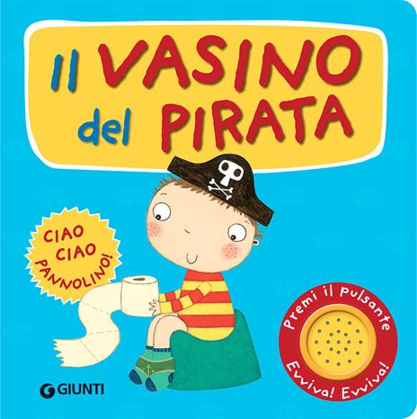Il vasino del pirata. Premi il pulsante. Evviva! Evviva! Ediz. illustrata - Andrea Pinnington - copertina