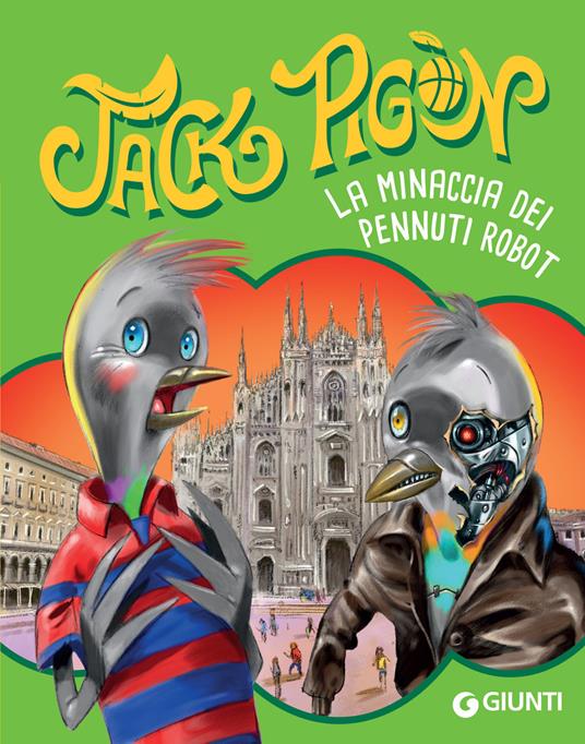 La minaccia dei pennuti robot. Jack Pigòn - Francesco Gungui,Matteo Lupatelli - ebook