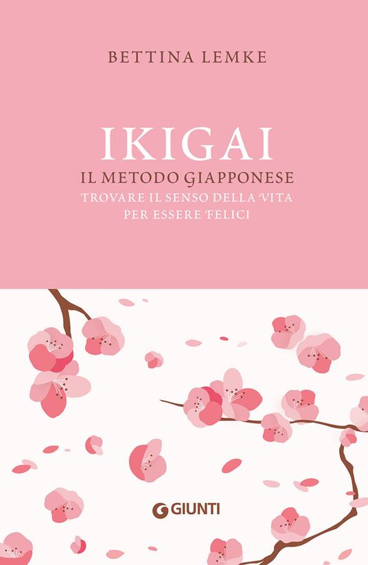 Ikigai. Il metodo giapponese. Trovare il senso della vita per essere felici - Bettina Lemke - copertina