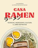 Casa ramen. Tecniche, ingredienti, cultura: il libro definitivo