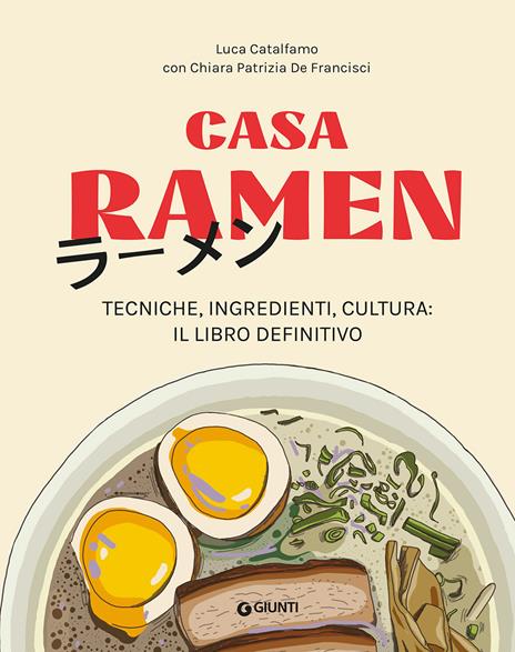 Casa ramen. Tecniche, ingredienti, cultura: il libro definitivo - Luca Catalfamo,Chiara Patrizia De Francisci - copertina