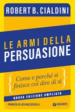 Le armi della persuasione. Come e perché si finisce col dire di sì. Ediz. ampliata