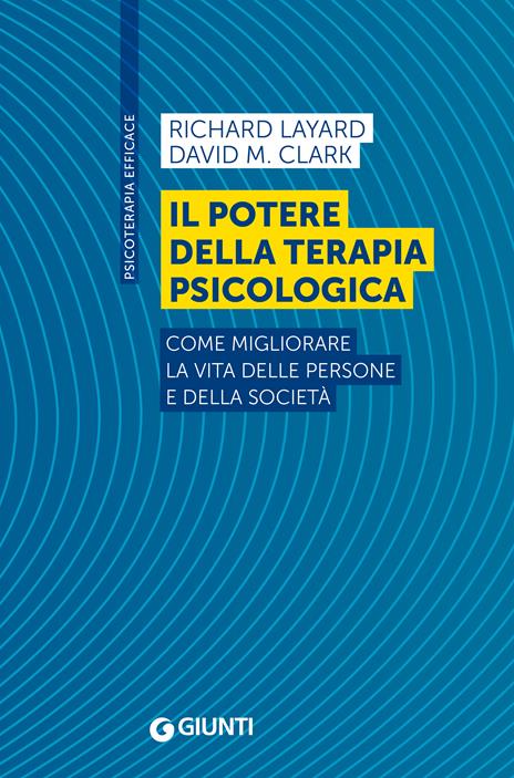 Il potere della terapia psicologica. Come migliorare la vita delle persone e della società - Richard Layard,David M. Clark - copertina
