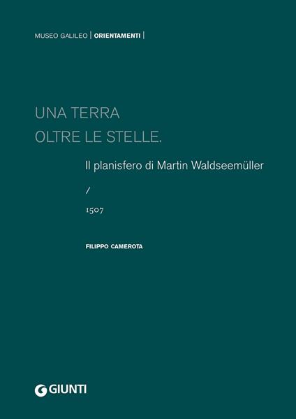 Una terra oltre le stelle. Il planisfero di Waldseemüller (1507). Ediz. a colori - Filippo Camerota - copertina