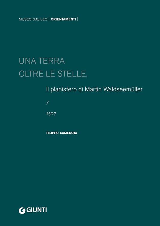 Una terra oltre le stelle. Il planisfero di Waldseemüller (1507). Ediz. a colori - Filippo Camerota - copertina